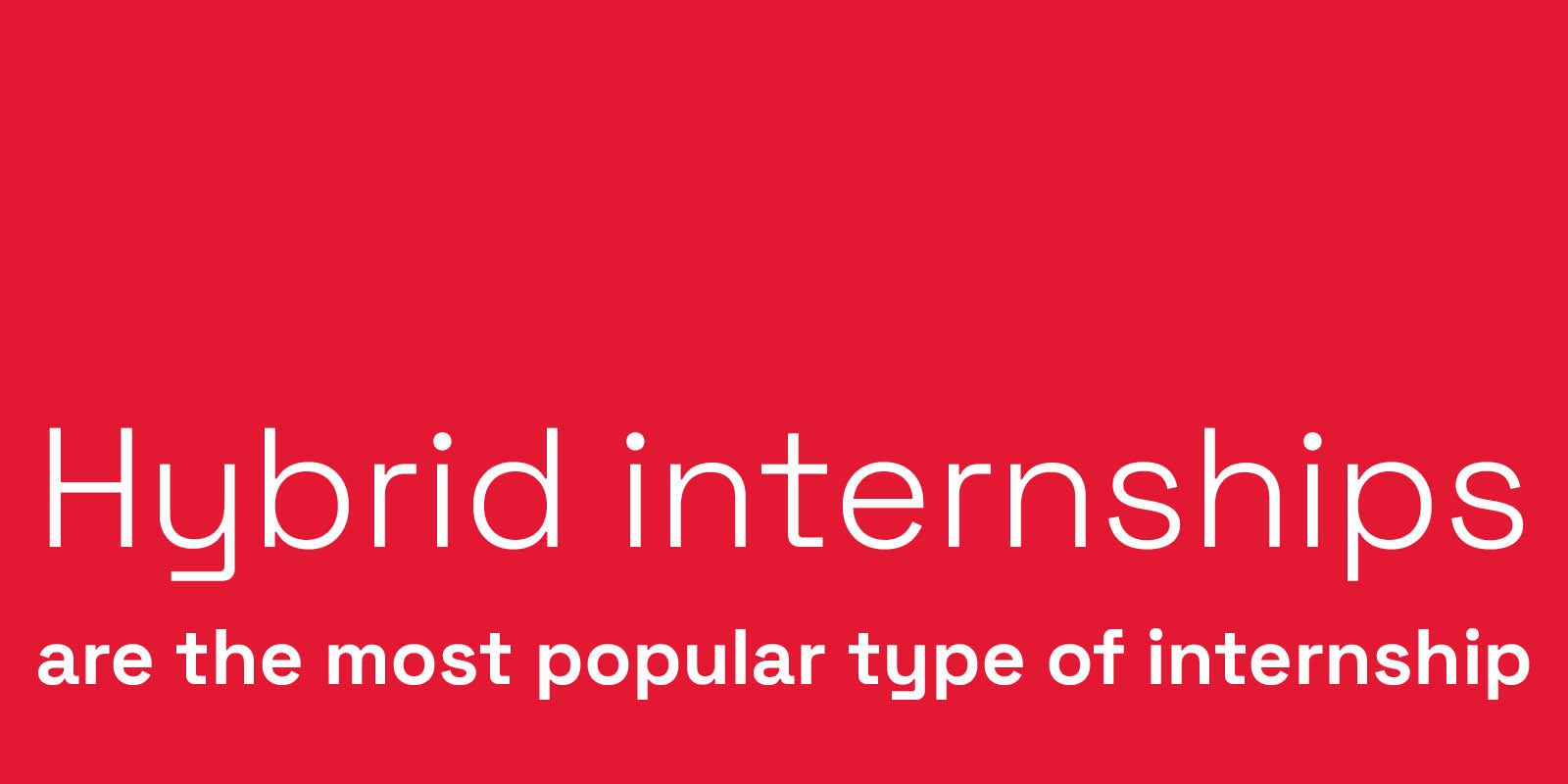 Hybrid internships are the most popular type of internship